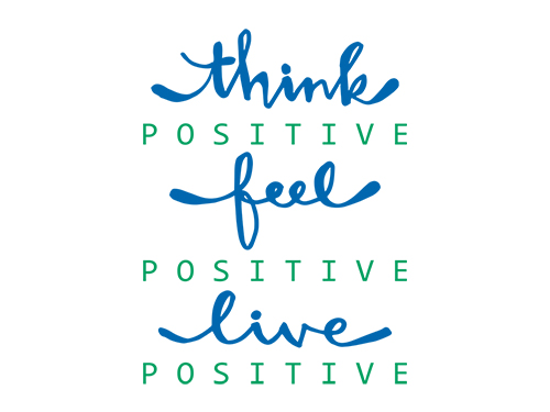 think positive. feel positive. live positive.>